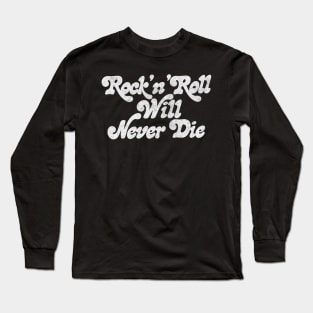 Rock'N'Roll Will Never Die Long Sleeve T-Shirt